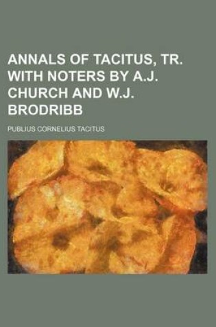 Cover of Annals of Tacitus, Tr. with Noters by A.J. Church and W.J. Brodribb