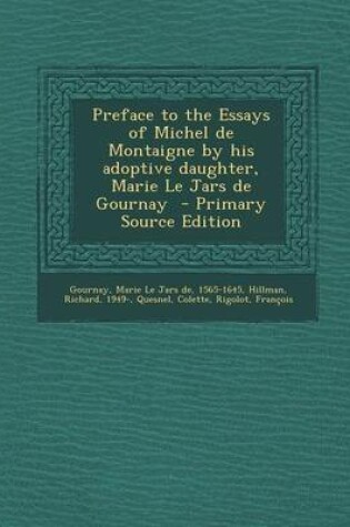 Cover of Preface to the Essays of Michel de Montaigne by His Adoptive Daughter, Marie Le Jars de Gournay - Primary Source Edition