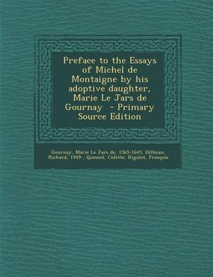 Book cover for Preface to the Essays of Michel de Montaigne by His Adoptive Daughter, Marie Le Jars de Gournay - Primary Source Edition