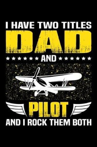 Cover of I Have Two Titles Dad And Pilot And I Rock Them Both