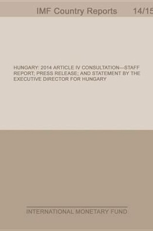 Cover of Hungary: 2014 Article IV Consultation-Staff Report; Press Release; And Statement by the Executive Director for Hungary