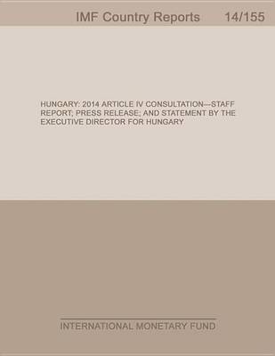 Book cover for Hungary: 2014 Article IV Consultation-Staff Report; Press Release; And Statement by the Executive Director for Hungary