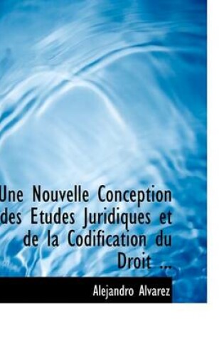 Cover of Une Nouvelle Conception Des a Tudes Juridiques Et de La Codification Du Droit ...