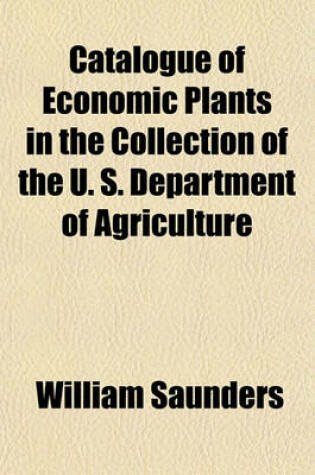 Cover of Catalogue of Economic Plants in the Collection of the U. S. Department of Agriculture