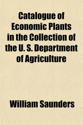 Book cover for Catalogue of Economic Plants in the Collection of the U. S. Department of Agriculture