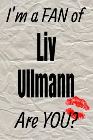 Cover of I'm a Fan of LIV Ullmann Are You? Creative Writing Lined Journal