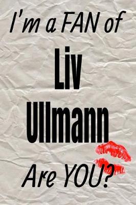 Cover of I'm a Fan of LIV Ullmann Are You? Creative Writing Lined Journal