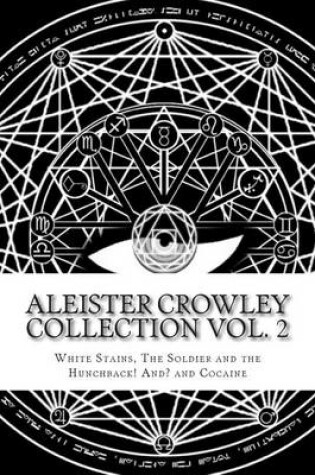 Cover of Aleister Crowley Collection Vol. 2 - 'White Stains' 'The Soldier and the Hunchback ! And ?' and 'Cocaine'