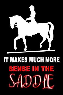 Book cover for It Makes Much More Sense In The Saddle