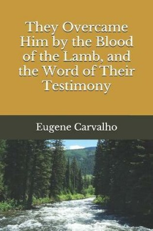 Cover of They Overcame Him by the Blood of the Lamb, and the Word of Their Testimony