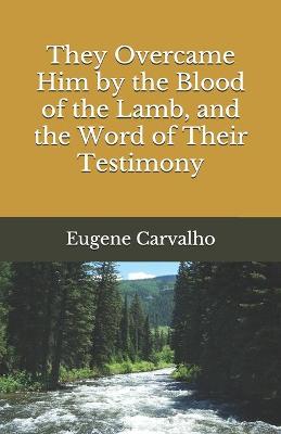 Book cover for They Overcame Him by the Blood of the Lamb, and the Word of Their Testimony