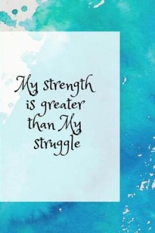 Cover of My Strength Is Greater Than My Struggle