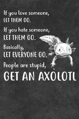 Book cover for People Are Stupid Get An Axolotl Notebook Journal