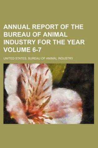 Cover of Annual Report of the Bureau of Animal Industry for the Year Volume 6-7