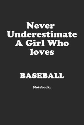 Book cover for Never Underestimate A Girl Who Loves Baseball.