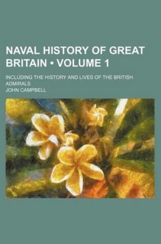 Cover of Naval History of Great Britain (Volume 1); Including the History and Lives of the British Admirals