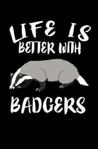 Cover of Life Is Better With Badgers