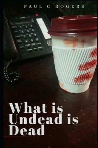 Cover of What Is Undead is Dead