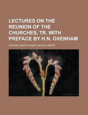 Book cover for Lectures on the Reunion of the Churches, Tr. with Preface by H.N. Oxenham