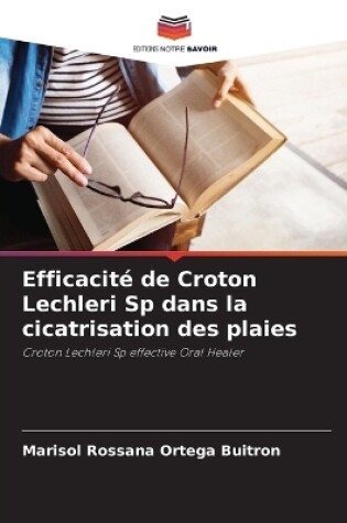 Cover of Efficacit� de Croton Lechleri Sp dans la cicatrisation des plaies