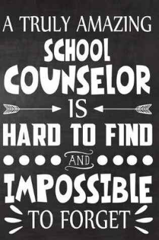 Cover of A Truly Amazing school Counselor is Hard To Find and Impossible To Forget