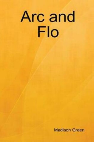 Cover of Arc and Flo