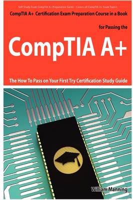 Book cover for Comptia A+ Exam Preparation Course in a Book for Passing the Comptia A+ Certified Exam - The How to Pass on Your First Try Certification Study Guide