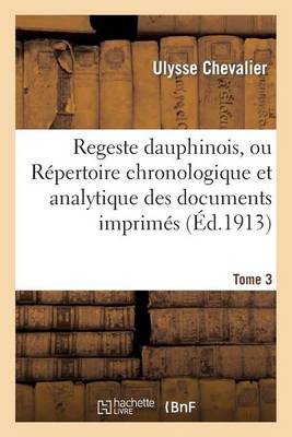 Cover of Regeste Dauphinois, Ou Repertoire Chronologique Et Analytique. Tome 3, Fascicule 7-9