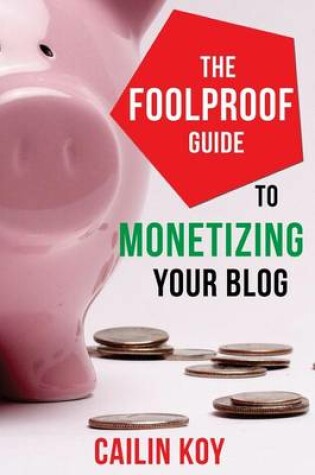 Cover of The Foolproof Guide to Monetizing Your Blog