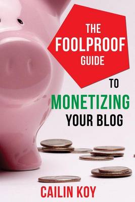 Book cover for The Foolproof Guide to Monetizing Your Blog
