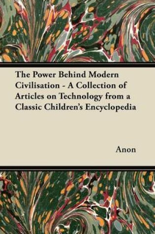 Cover of The Power Behind Modern Civilisation - A Collection of Articles on Technology from a Classic Children's Encyclopedia