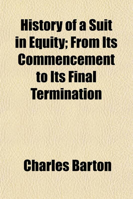 Book cover for History of a Suit in Equity; From Its Commencement to Its Final Termination