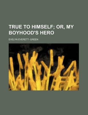 Book cover for True to Himself; Or, My Boyhood's Hero