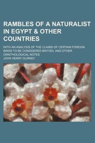 Cover of Rambles of a Naturalist in Egypt & Other Countries; With an Analysis of the Claims of Certain Foreign Birds to Be Considered British, and Other Ornithological Notes