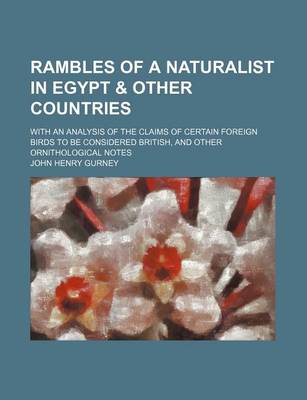 Book cover for Rambles of a Naturalist in Egypt & Other Countries; With an Analysis of the Claims of Certain Foreign Birds to Be Considered British, and Other Ornithological Notes