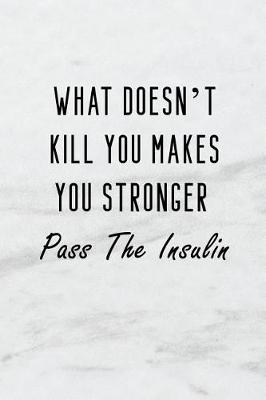 Book cover for What Doesn't Kill You Makes You Stronger - Pass the Insulin