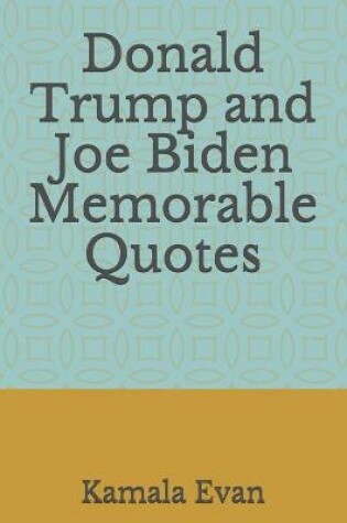 Cover of Donald Trump and Joe Biden Memorable Quotes