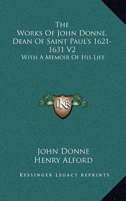 Book cover for The Works of John Donne, Dean of Saint Paul's 1621-1631 V2