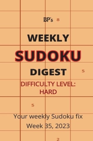 Cover of Bp's Weekly Sudoku Digest - Difficulty Hard - Week 35, 2023