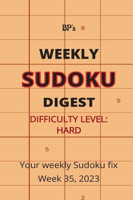 Book cover for Bp's Weekly Sudoku Digest - Difficulty Hard - Week 35, 2023