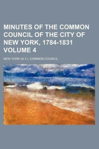 Cover of Minutes of the Common Council of the City of New York, 1784-1831 Volume 4