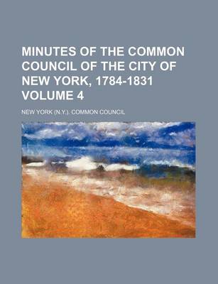 Book cover for Minutes of the Common Council of the City of New York, 1784-1831 Volume 4