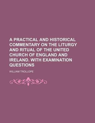 Book cover for A Practical and Historical Commentary on the Liturgy and Ritual of the United Church of England and Ireland. with Examination Questions