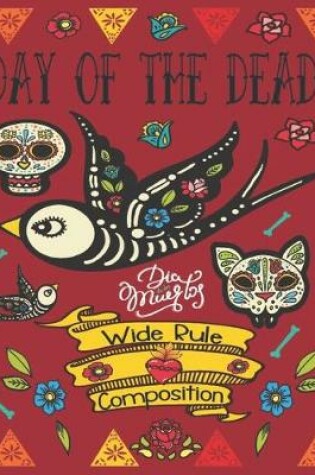 Cover of Day Of The Dead, Dia De Los Muertos, Wide Rule Composition