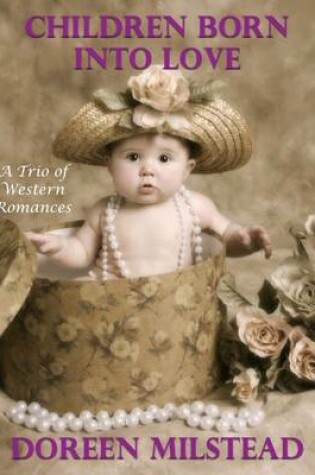 Cover of Children Born Into Love:  A Trio of Western Romances