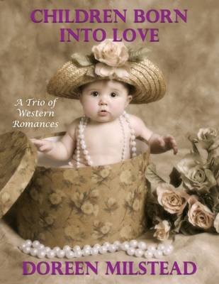 Book cover for Children Born Into Love:  A Trio of Western Romances