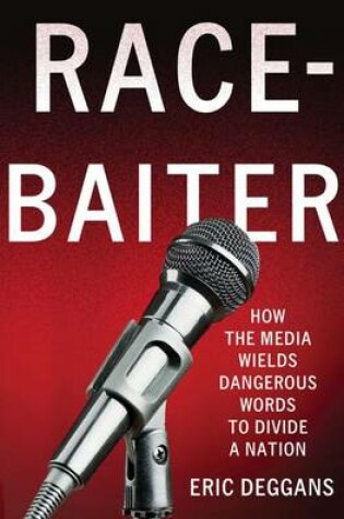 Cover of Race-Baiter: How the Media Wields Dangerous Words to Divide a Nation