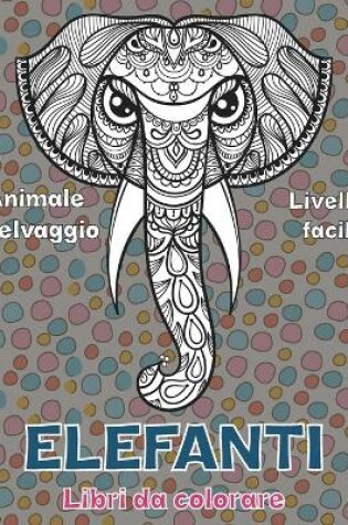 Cover of Libri da colorare - Livello facile - Animale selvaggio - Elefanti