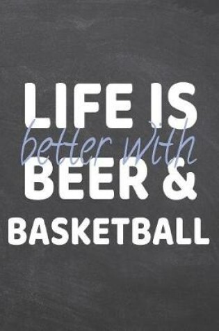 Cover of Life is better with Beer & Basketball