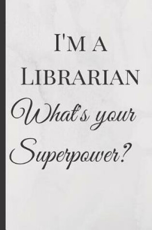 Cover of I'm a Librarian What's your Superpower?